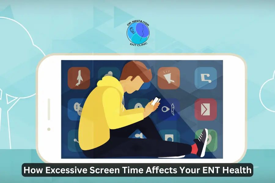 Screen Time and ENT Health|ENT Otorhinolaryngologist